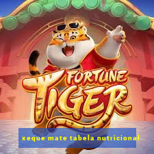 xeque mate tabela nutricional